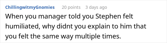 Comment about a workplace conflict involving a coworker's feelings of humiliation.