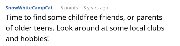 Comment suggests child-free friends or parents of teens for companionship.