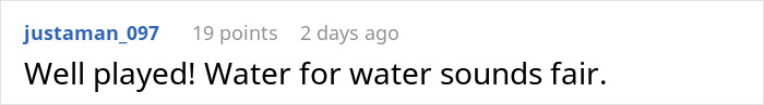 Comment on Reddit about fairness, saying "Well played! Water for water sounds fair," with username justaman_097.