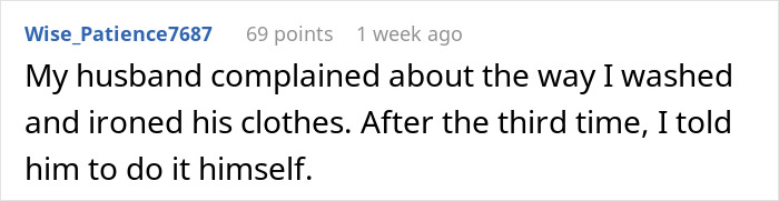 Comment about husband unhappy with laundry results, leading wife to insist he do it himself.