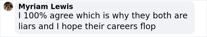 Text message on a gray background reading, "I 100% agree which is why they both are liars and I hope their careers flop.