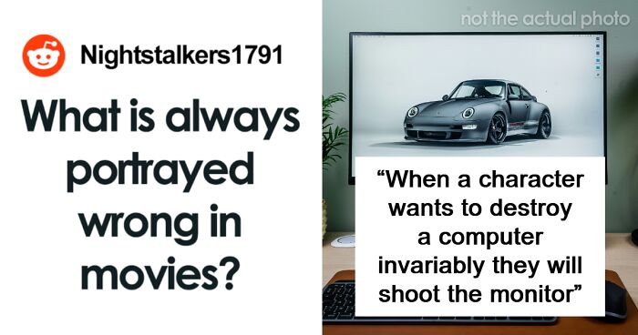 81 Things From Real Life That Movies Just Can’t Get Right