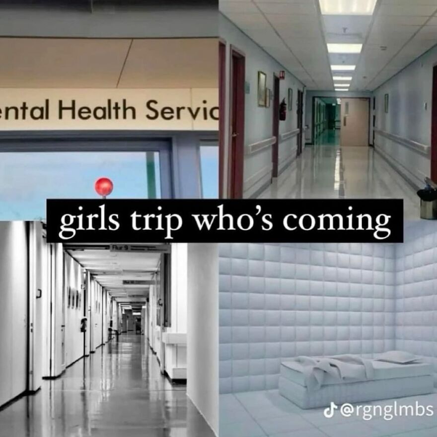 Mental health meme featuring different corridor views and a padded room with text "girls trip who’s coming."