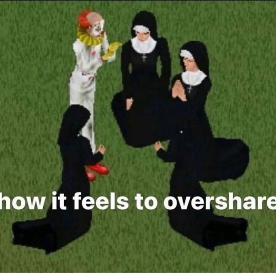 A clown standing with three nuns and text about oversharing, related to mental health memes.