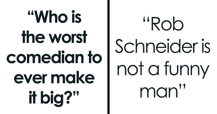 Someone Online Wondered “Who Is The Worst Comedian To Ever Make It Big?” And Got 22 Answers