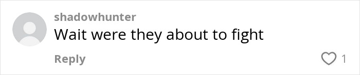 Comment questioning if a "freak out" exchange was about to happen, hinting at tension.