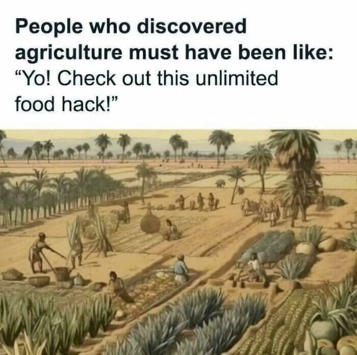 Ancient agriculture scene with text humorously calling it an &ldquo;unlimited food hack,&rdquo; illustrating internet meme culture.