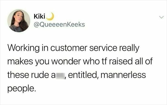 Customer service meme highlighting frustration with rude, entitled people.