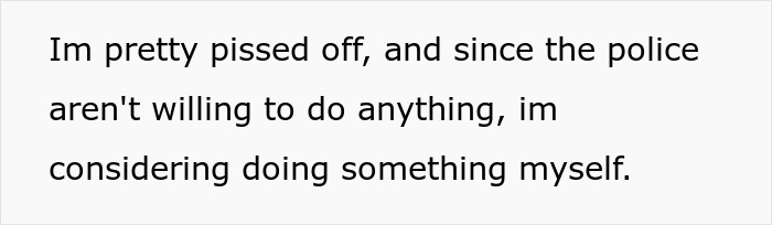 Text reads frustration over unhinged neighbor pointing cameras at windows, police unresponsive, considering self-action.